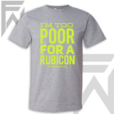 I'm Too Poor For A Rubicon - Colored Unisex T-Shirt