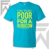 I'm Too Poor For A Rubicon - Colored Unisex T-Shirt
