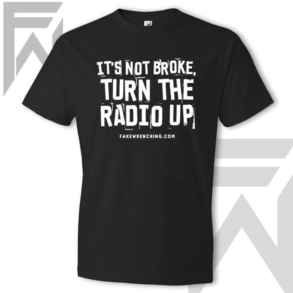 It's Not Broke, Turn The Radio Up - Unisex T-Shirt