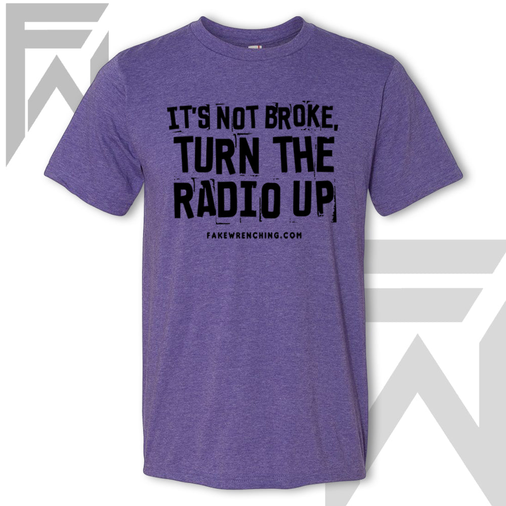 It's Not Broke, Turn The Radio Up - Unisex T-Shirt