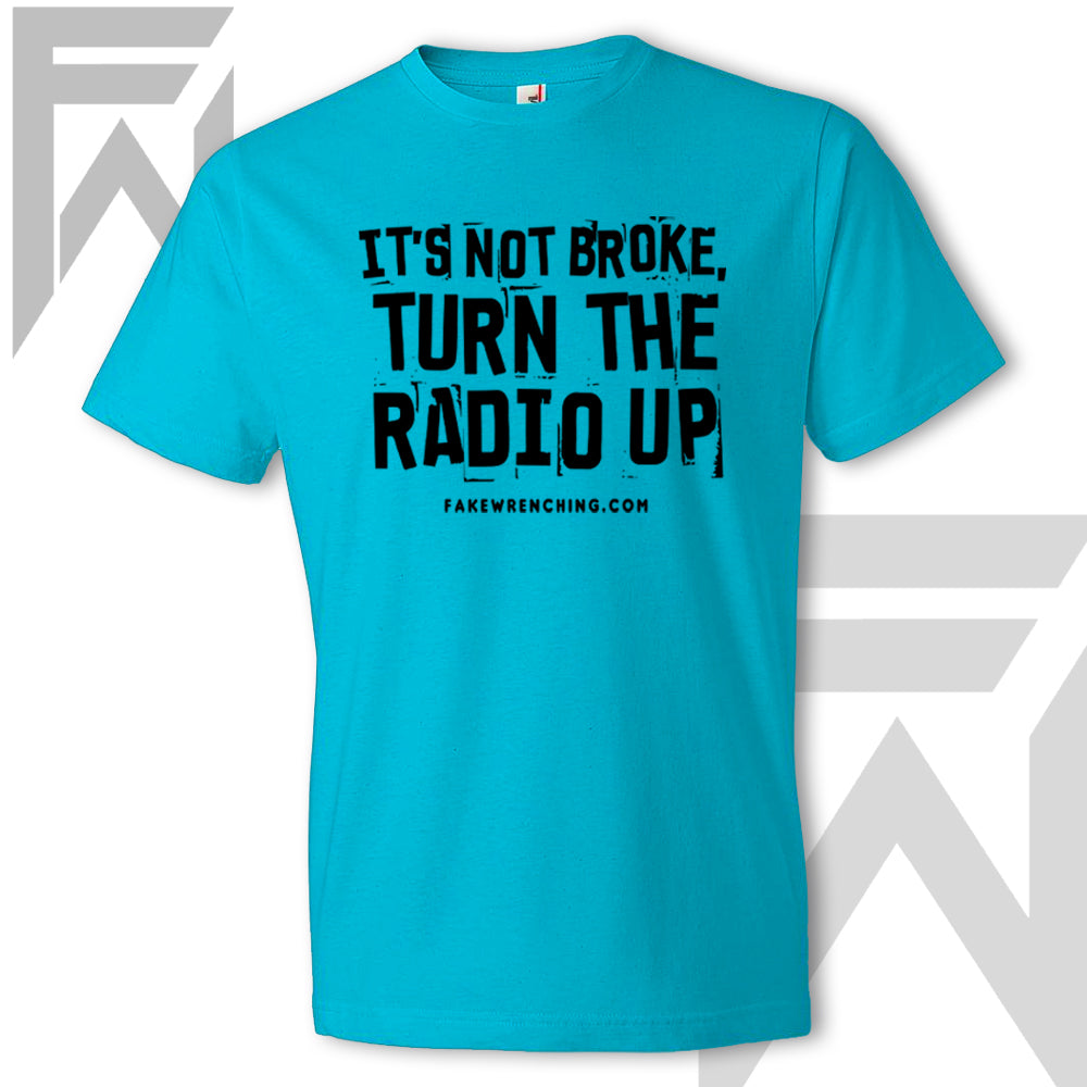 It's Not Broke, Turn The Radio Up - Unisex T-Shirt