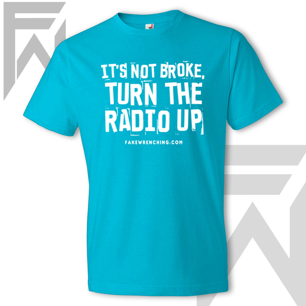 It's Not Broke, Turn The Radio Up - Unisex T-Shirt