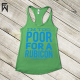Summer Tank COOL Collection - I'm Too Poor For A Rubicon