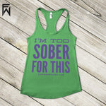 Summer Tank COOL Collection - I'm Too Sober For This