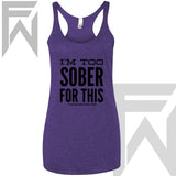 I'm Too Sober For This - Racerback Tank