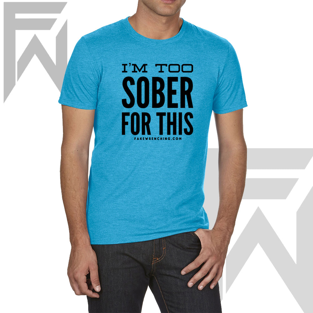 Im too Sober for this Shirt