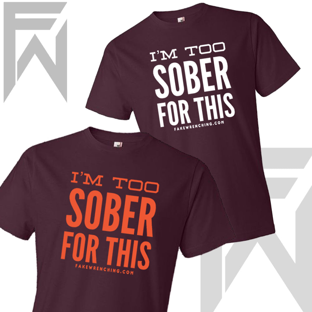 Im too Sober for this Shirt
