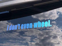 I don't even wheel. Decal