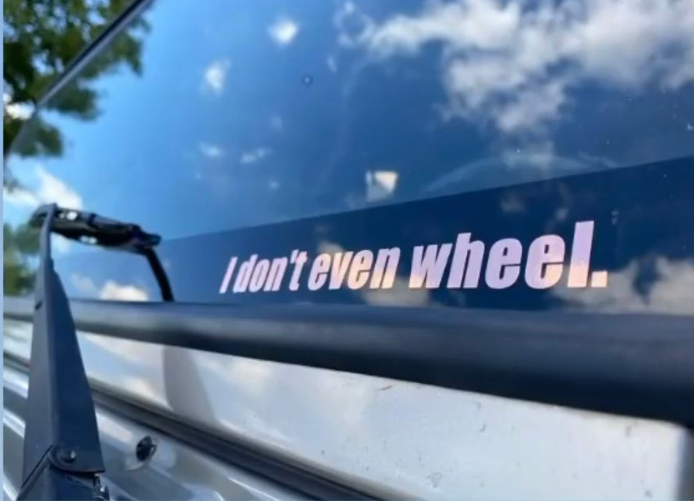 I don't even wheel Decal
