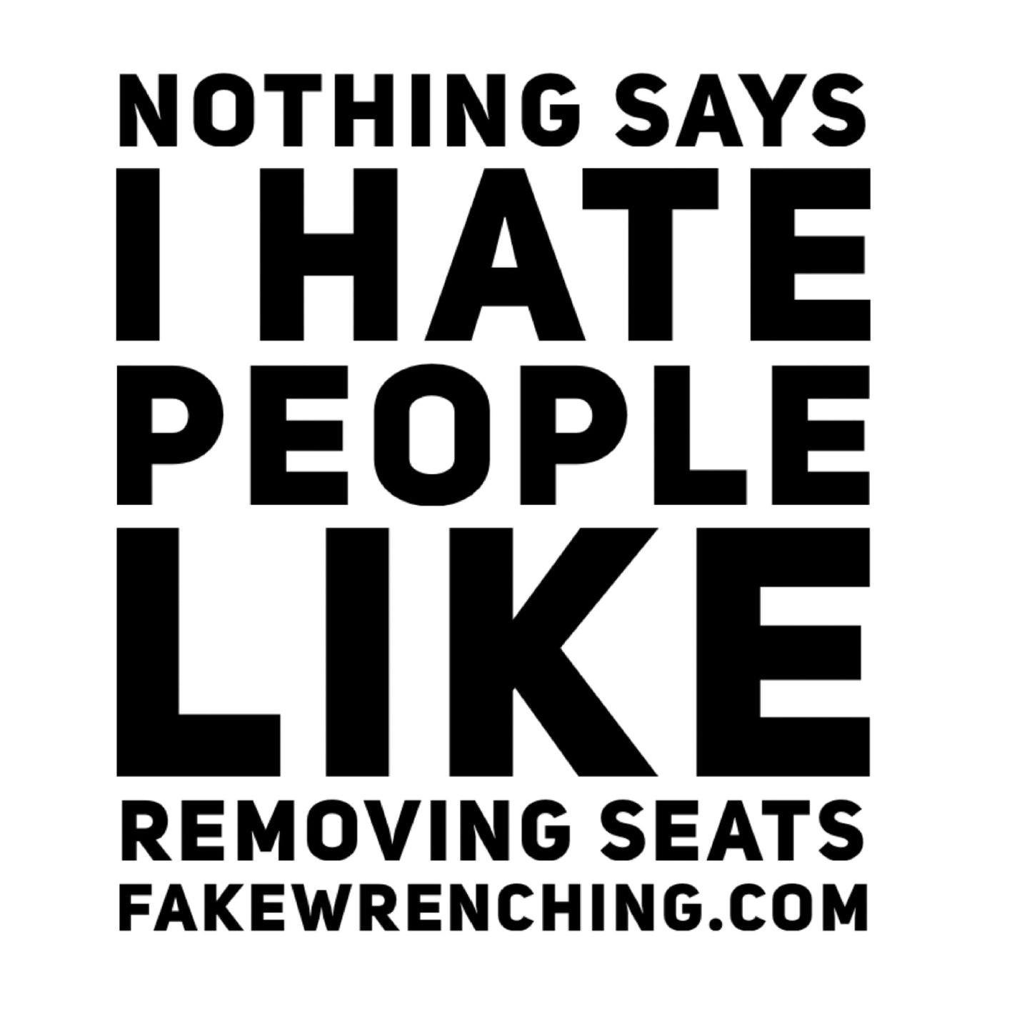 Nothing says I hate people like removing seats decal